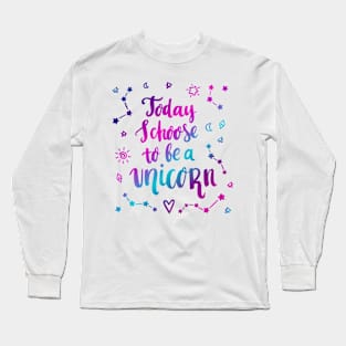 Today i choose to be a unicorn Long Sleeve T-Shirt